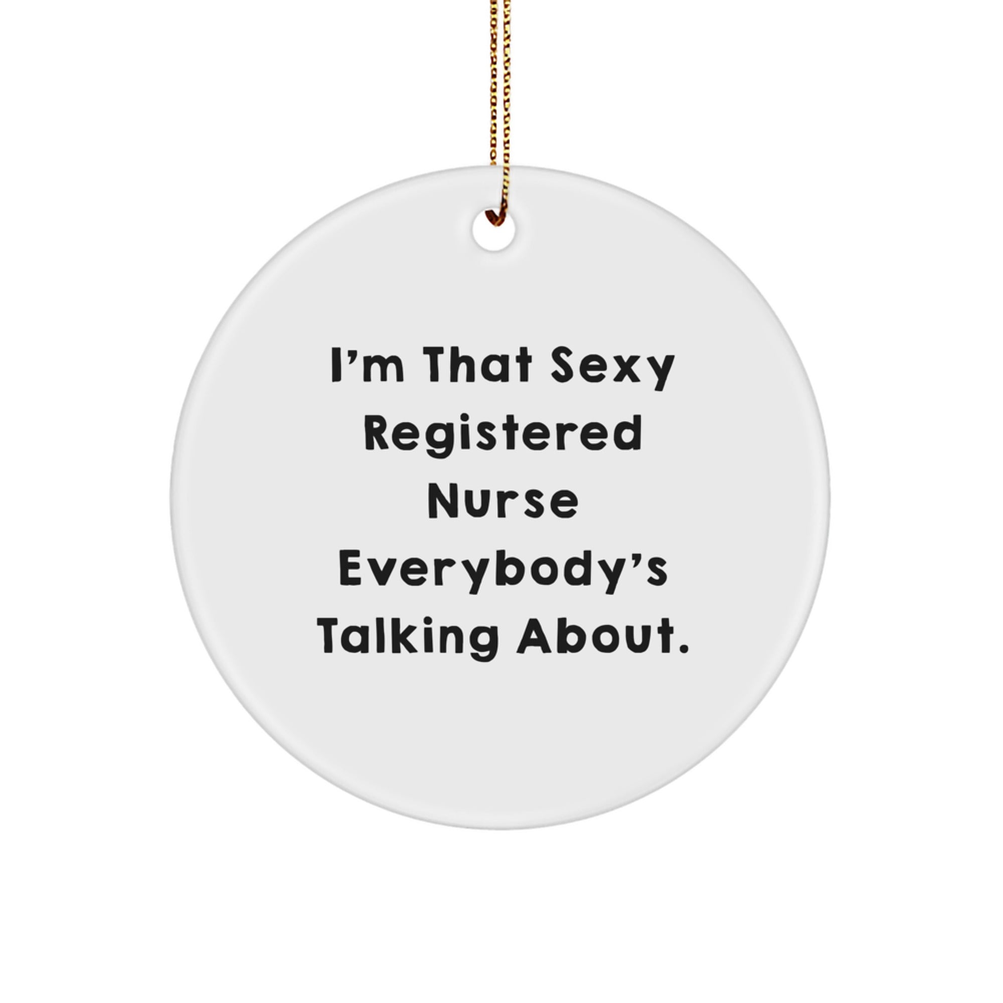 Sexy Registered Nurse Gifts for Her - I'm That Sexy Registered Nurse Everybody's Talking About., Funny Circle Ornament for Christmas, Registered Nurse Nurse Gifts from Friends and Family - Image 1