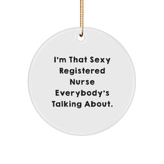 Sexy Registered Nurse Gifts for Her - I'm That Sexy Registered Nurse Everybody's Talking About., Funny Circle Ornament for Christmas, Registered Nurse Nurse Gifts from Friends and Family - Image 1