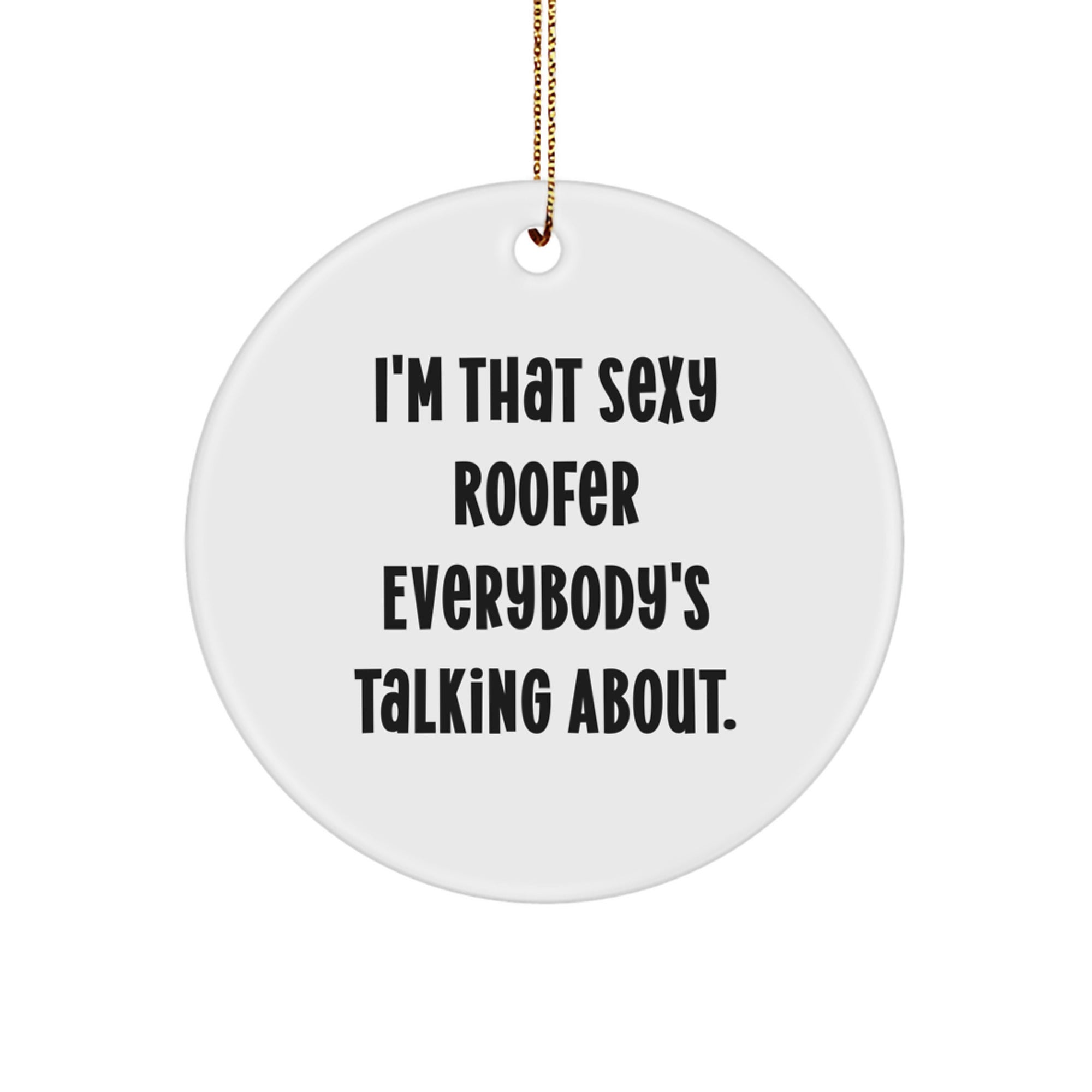 Sexy Roofer Gifts for Men by Friends from I'm That Sexy Roofer Everybody's Talking About. - Circle Ornament for Christmas - Image 1