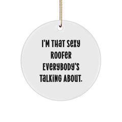 Sexy Roofer Gifts for Men by Friends from I'm That Sexy Roofer Everybody's Talking About. - Circle Ornament for Christmas - Image 1
