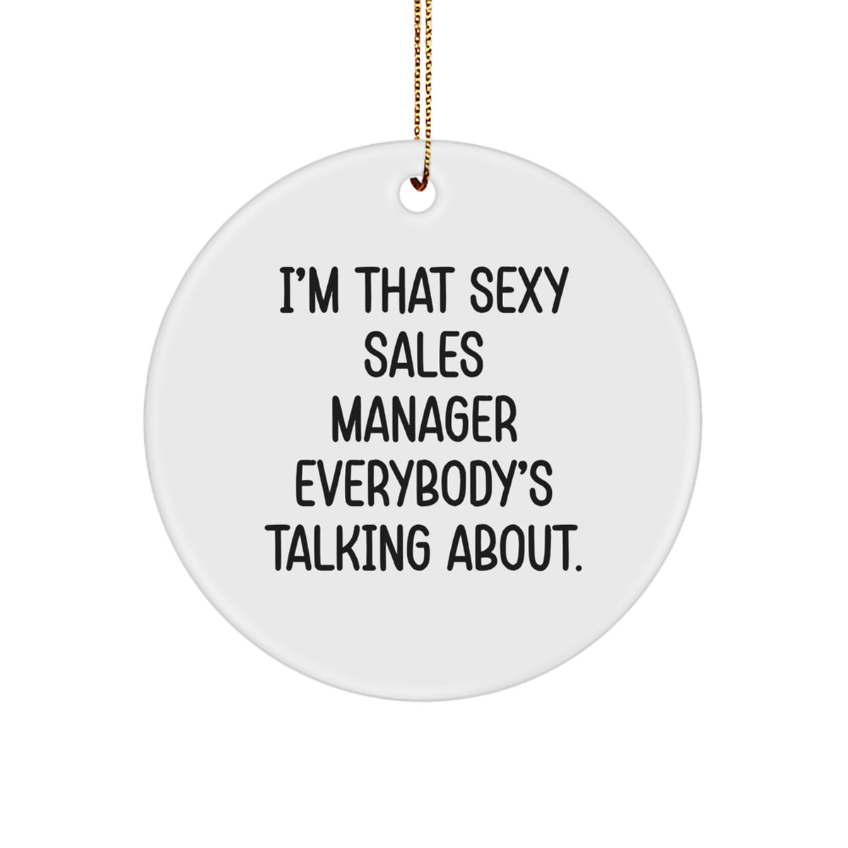 Sexy Sales Manager Gifts from Men, Funny Circle Ornament for Sales Manager, I'm That Sexy Sales Manager Everybody's Talking About, Christmas Unique Gifts for Sales Manager - Image 1