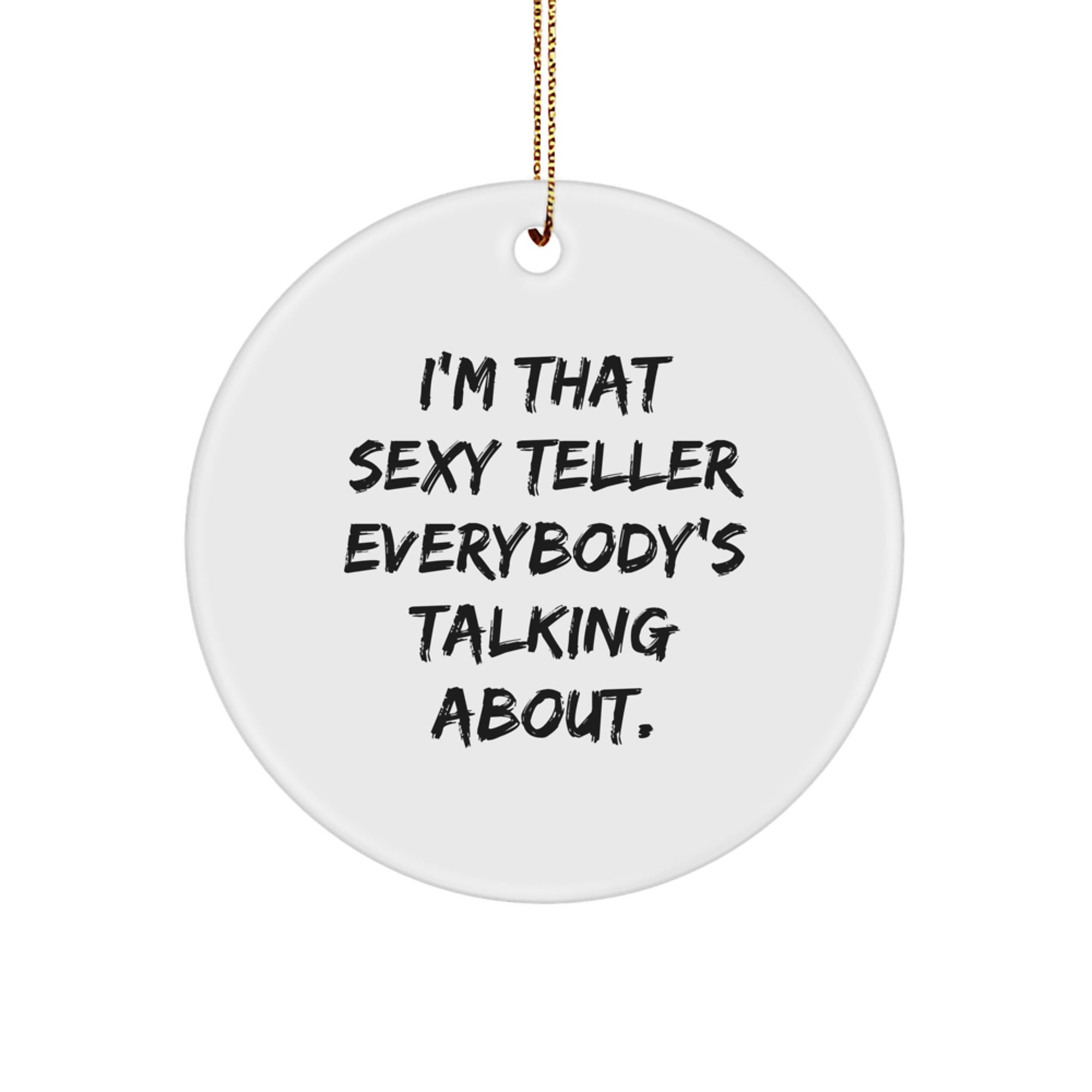 Teller Gifts from Friends, Funny Circle Ornament for Christmas, 'I'm That Sexy Teller Everybody's Talking About.' - Image 1