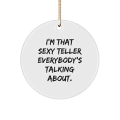 Teller Gifts from Friends, Funny Circle Ornament for Christmas, 'I'm That Sexy Teller Everybody's Talking About.' - Image 1