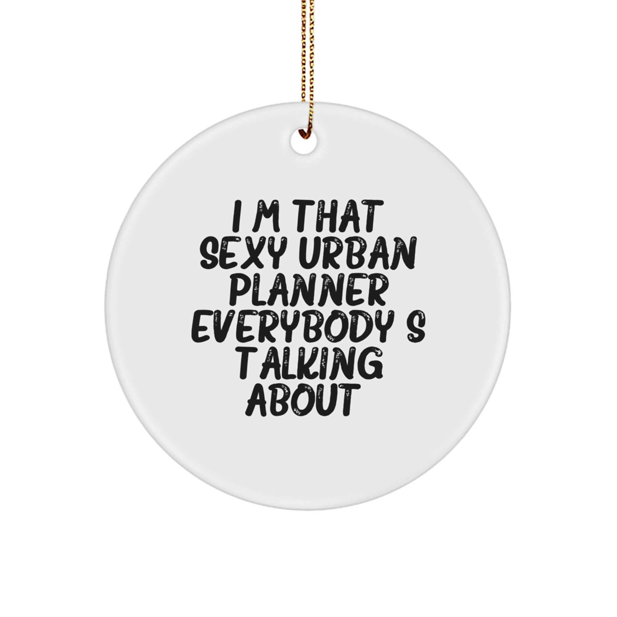 Funny Urban Planner Gifts, I'm That Sexy Urban Planner Everybody's Talking About., Circle Ornament for Christmas, Gifts from Men to Friends, Urban Planner Gifts - Image 1