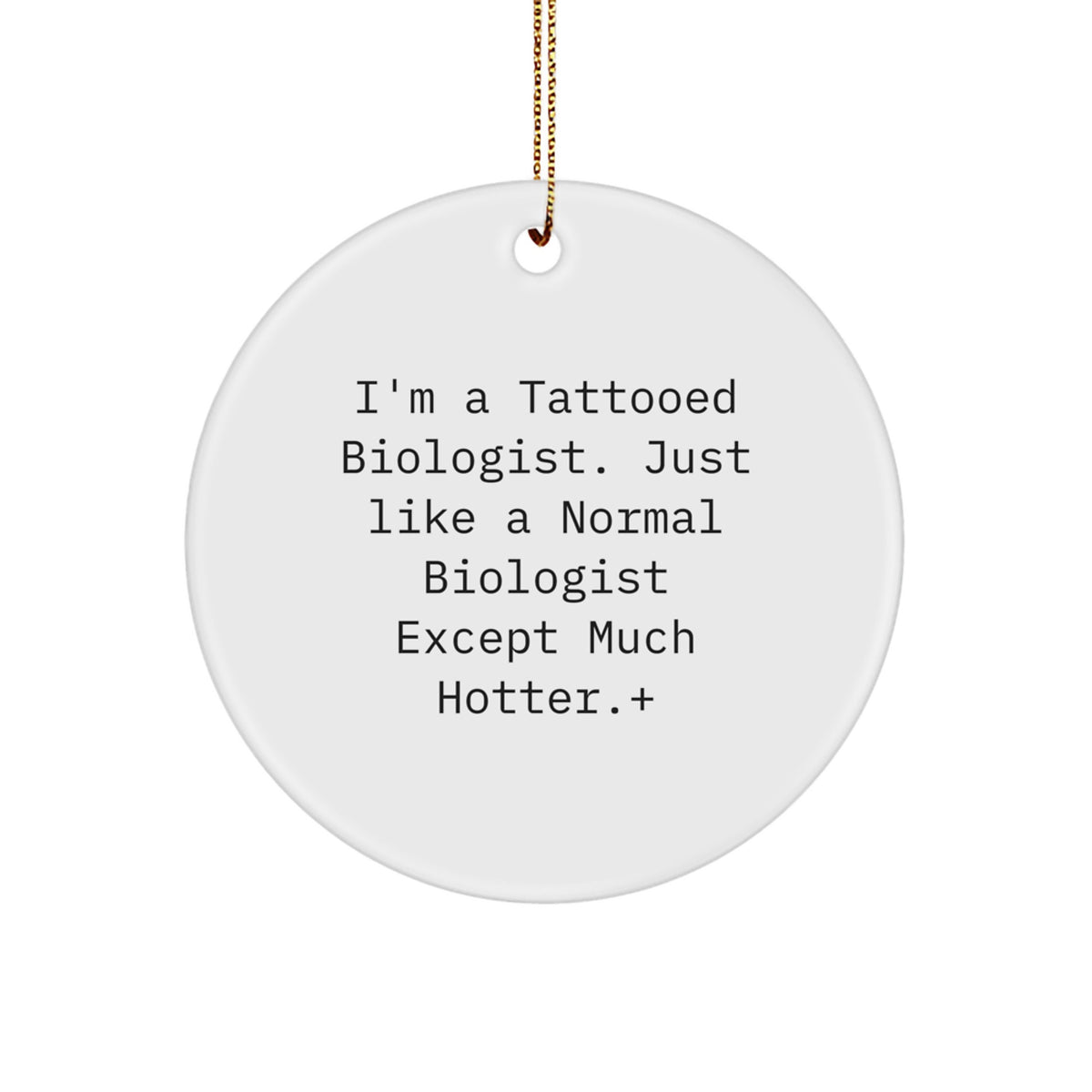 Funny Biologist Gifts, I'm A Tattooed Biologist, Circle Ornament for Biologist Friends, Christmas Unique Gifts from Friends to Family - Image 1