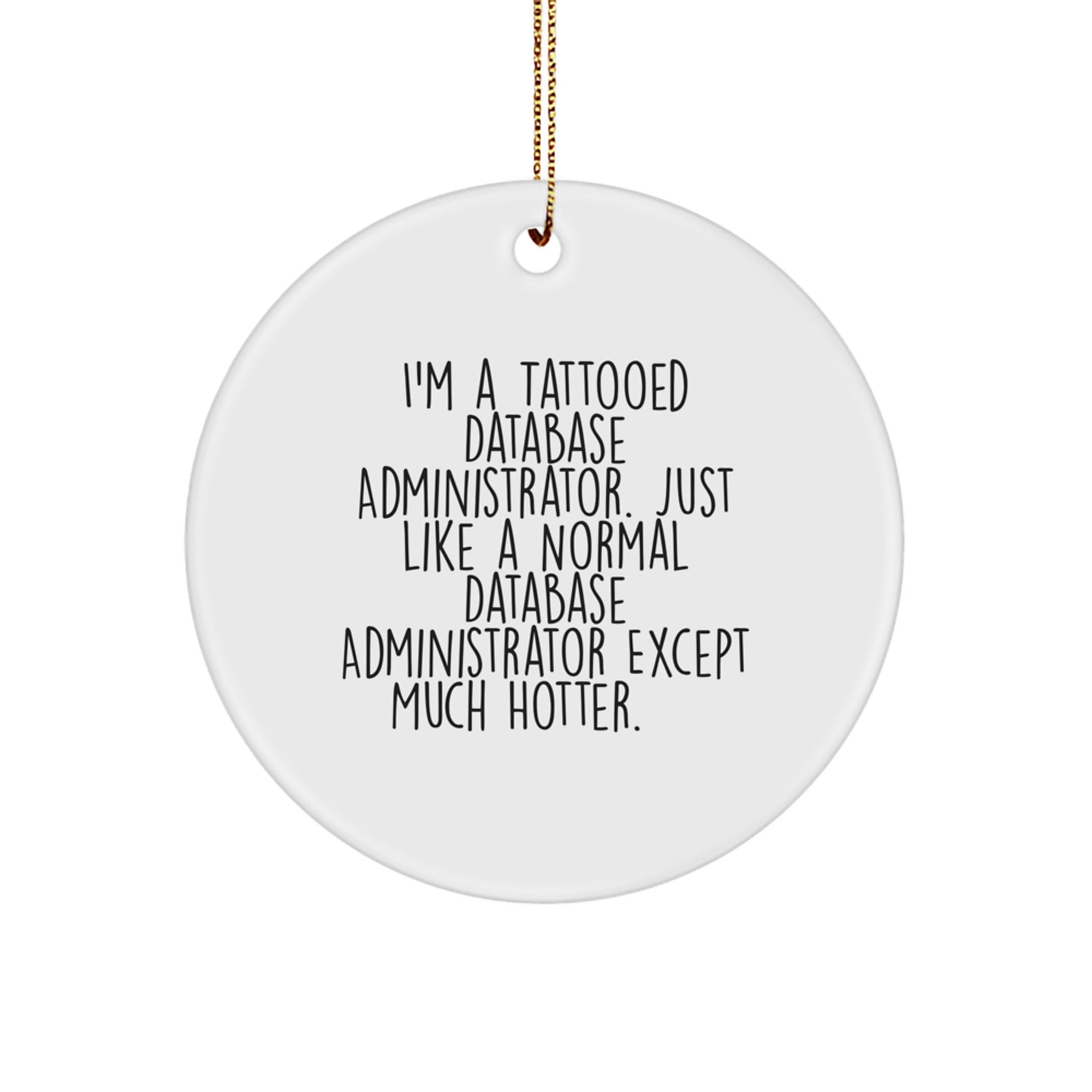 Funny Database Administrator Gifts for Men, Circle Ornament with I'm A Tattooed Database Administrator Quote, Christmas Unique Gifts from Friends to Coworkers - Image 1