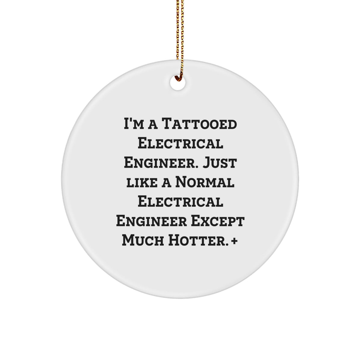 Electrical Engineer Gifts from Friends - I'm A Tattooed Electrical Engineer, Circle Ornament for Christmas, Funny Quote - Image 1