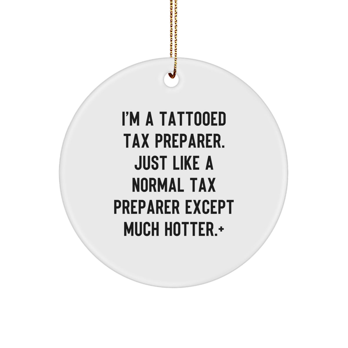 Tax Preparer Gifts from Friends, Funny Circle Ornament for Christmas, I'm A Tattooed Tax Preparer. Just Like A Normal Tax Preparer Except Much Hotter.+ - Image 1