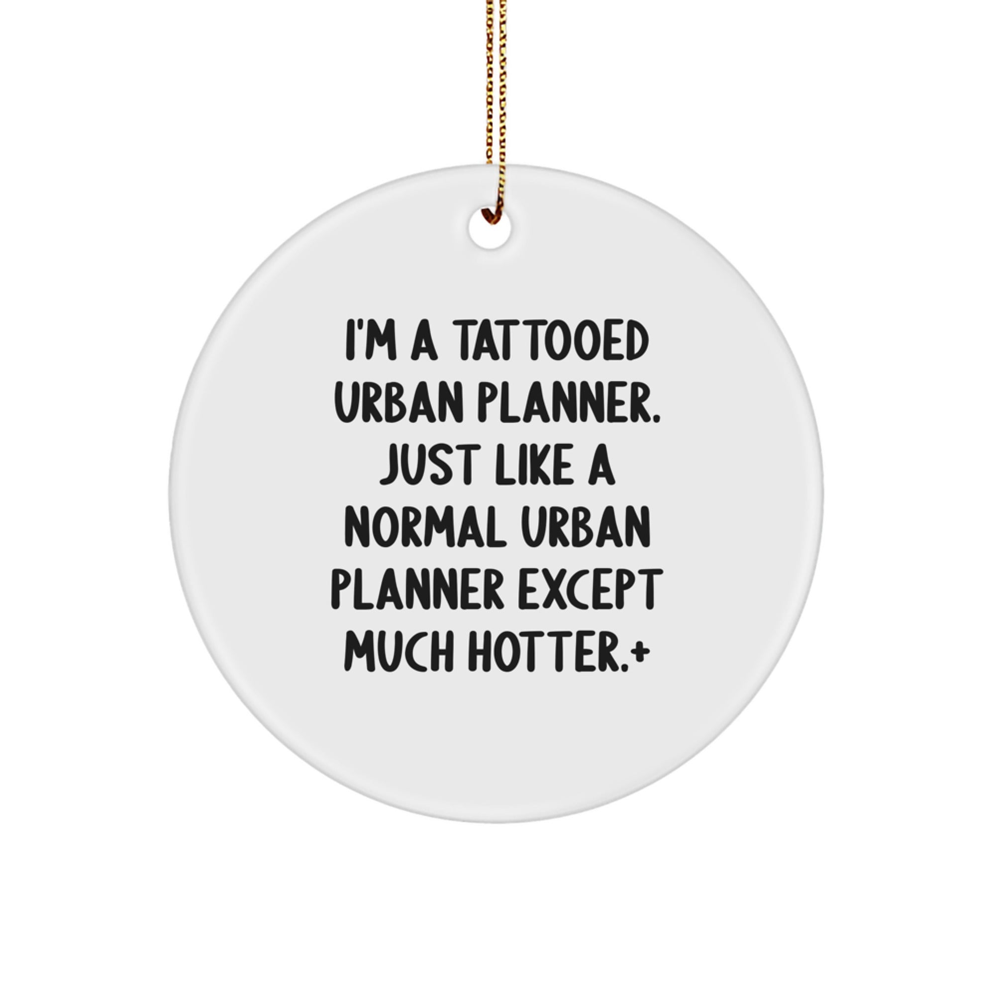 Funny Urban Planner Gifts - I'm A Tattooed Urban Planner, Circle Ornament for Christmas, Gifts from Friends, Family, or Coworkers - Image 1