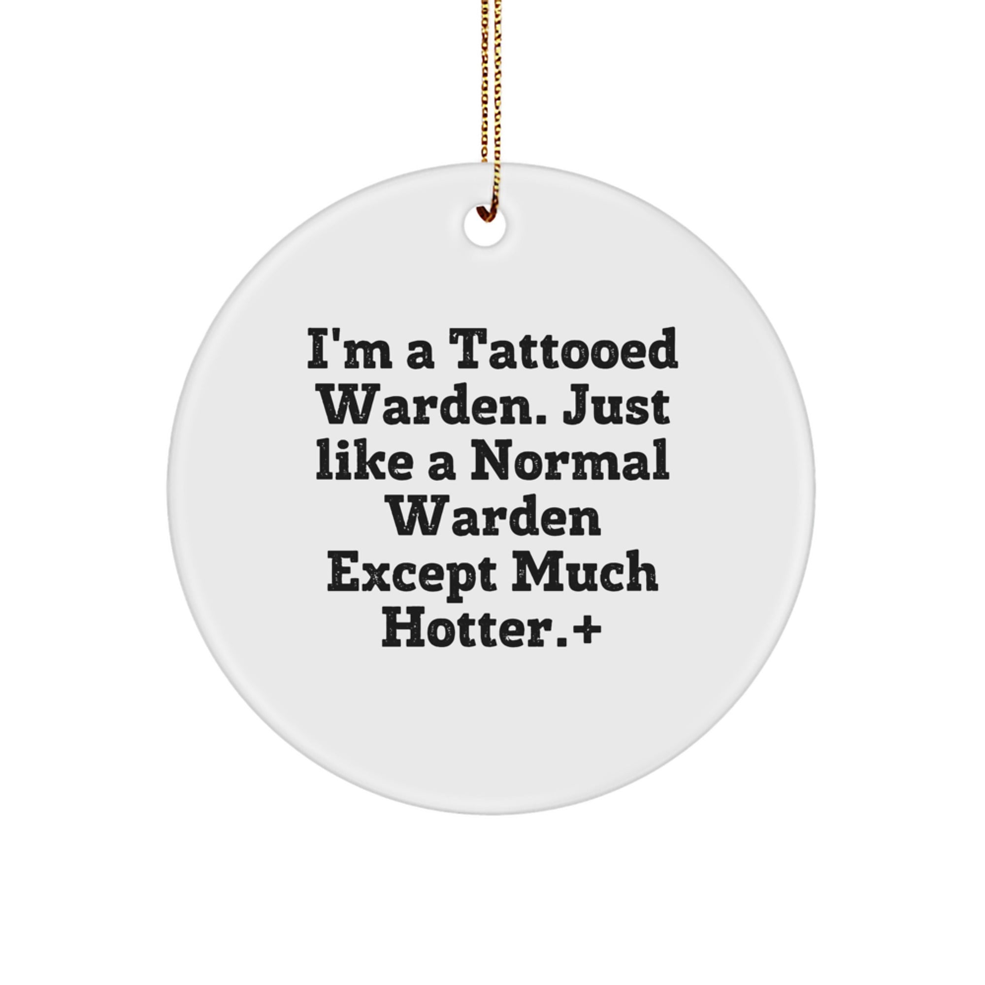 Funny Warden Gifts from Friends, Circle Ornament I'm A Tattooed Warden Just Like A Normal Warden Except Much Hotter., Christmas Unique Gifts for Warden - Image 1