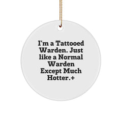 Funny Warden Gifts from Friends, Circle Ornament I'm A Tattooed Warden Just Like A Normal Warden Except Much Hotter., Christmas Unique Gifts for Warden - Image 1