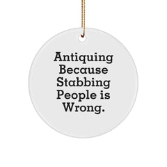Antiquing Circle Ornament, Funny Quote, Gifts from Friends for Antiquing Enthusiasts, White Circle Shaped, Christmas Unique Gifts - Image 1