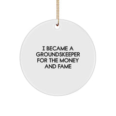 Funny groundskeeper Gifts For Men - I Became A groundskeeper For The Money And Fame Circle Ornament, Gifts from Men to groundskeeper Friend, Unique Christmas Unique Gifts for groundskeeper - Image 1