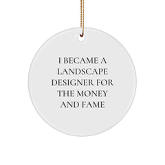 Funny Landscape Designer Gifts for Men - I Became A Landscape Designer For The Money And Fame Christmas Unique Circle Ornament, Gifts from Husband for Landscape Designer - Image 1