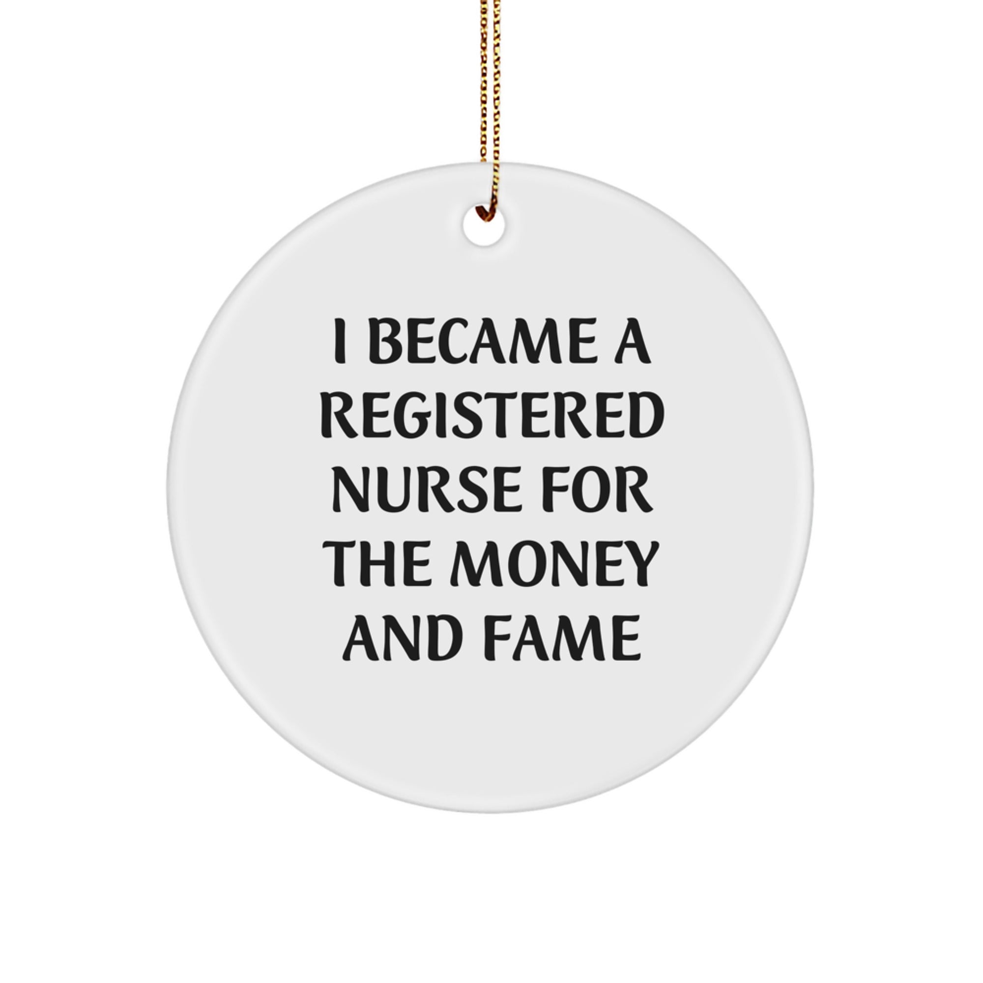 Registered Nurse Gifts For Friends and Family, Funny Circle Ornament, I Became A Registered Nurse For The Money And Fame, Christmas Unique - Image 1