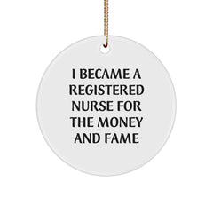 Registered Nurse Gifts For Friends and Family, Funny Circle Ornament, I Became A Registered Nurse For The Money And Fame, Christmas Unique - Image 1
