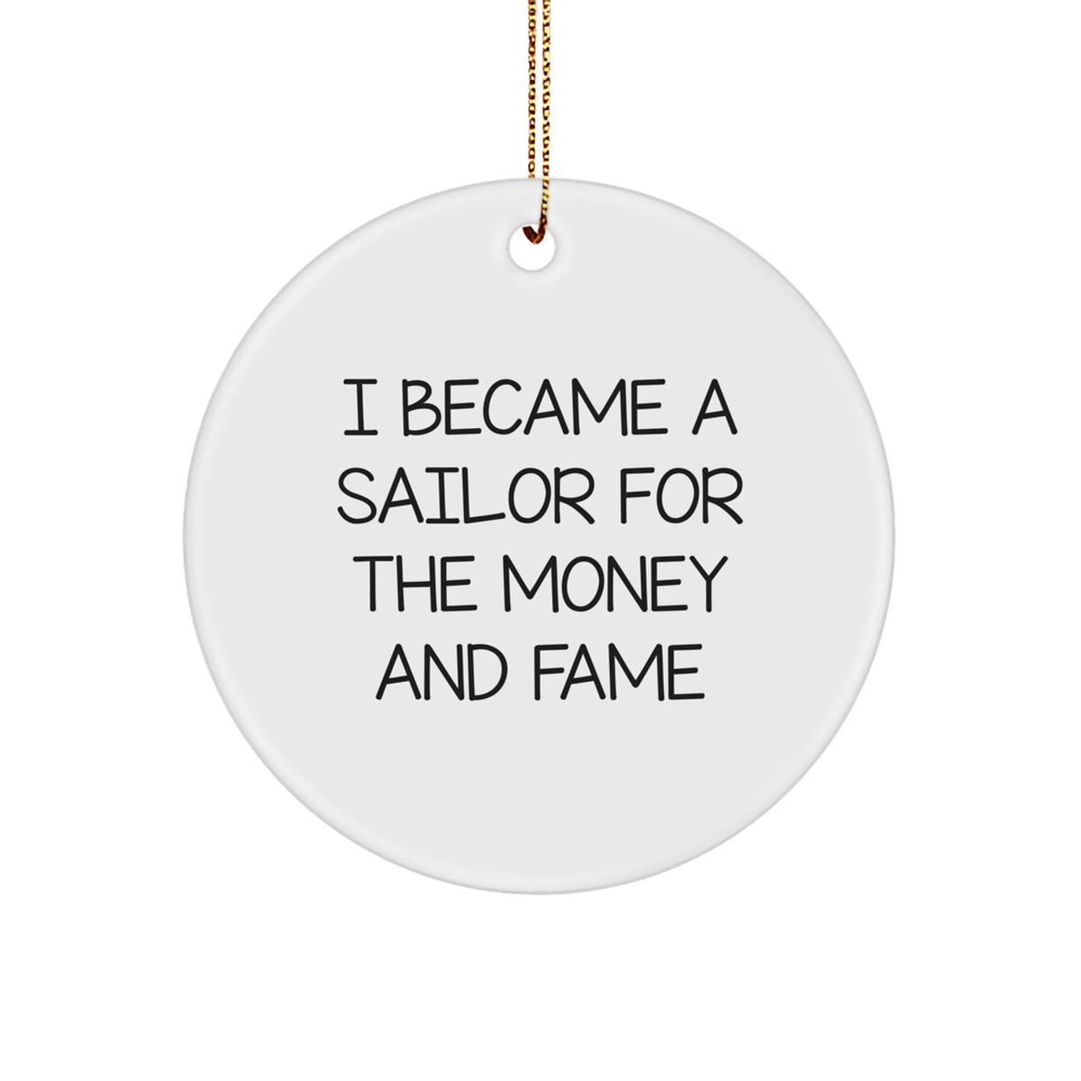 Sailor Gifts for Men, Funny Sailor Circle Ornament from Friends, I Became A Sailor For The Money And Fame Quote, Christmas Unique Gifts - Image 1