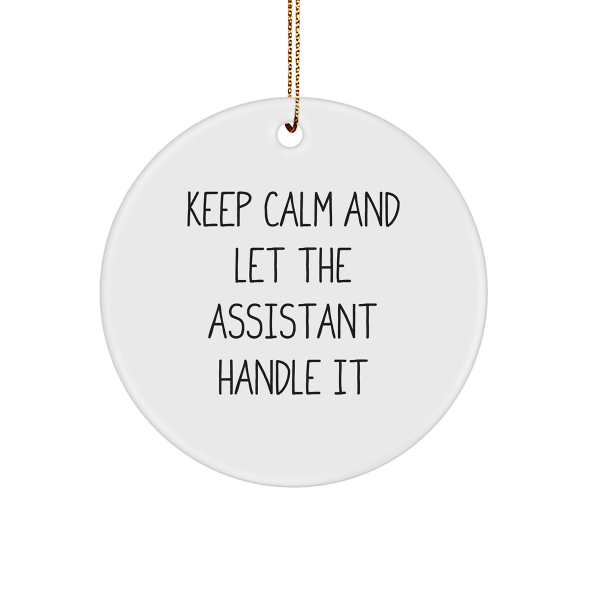 Funny Assistant Gifts from Men to Women - Keep Calm And Let The Assistant Handle It Circle Ornament for Christmas - Image 1