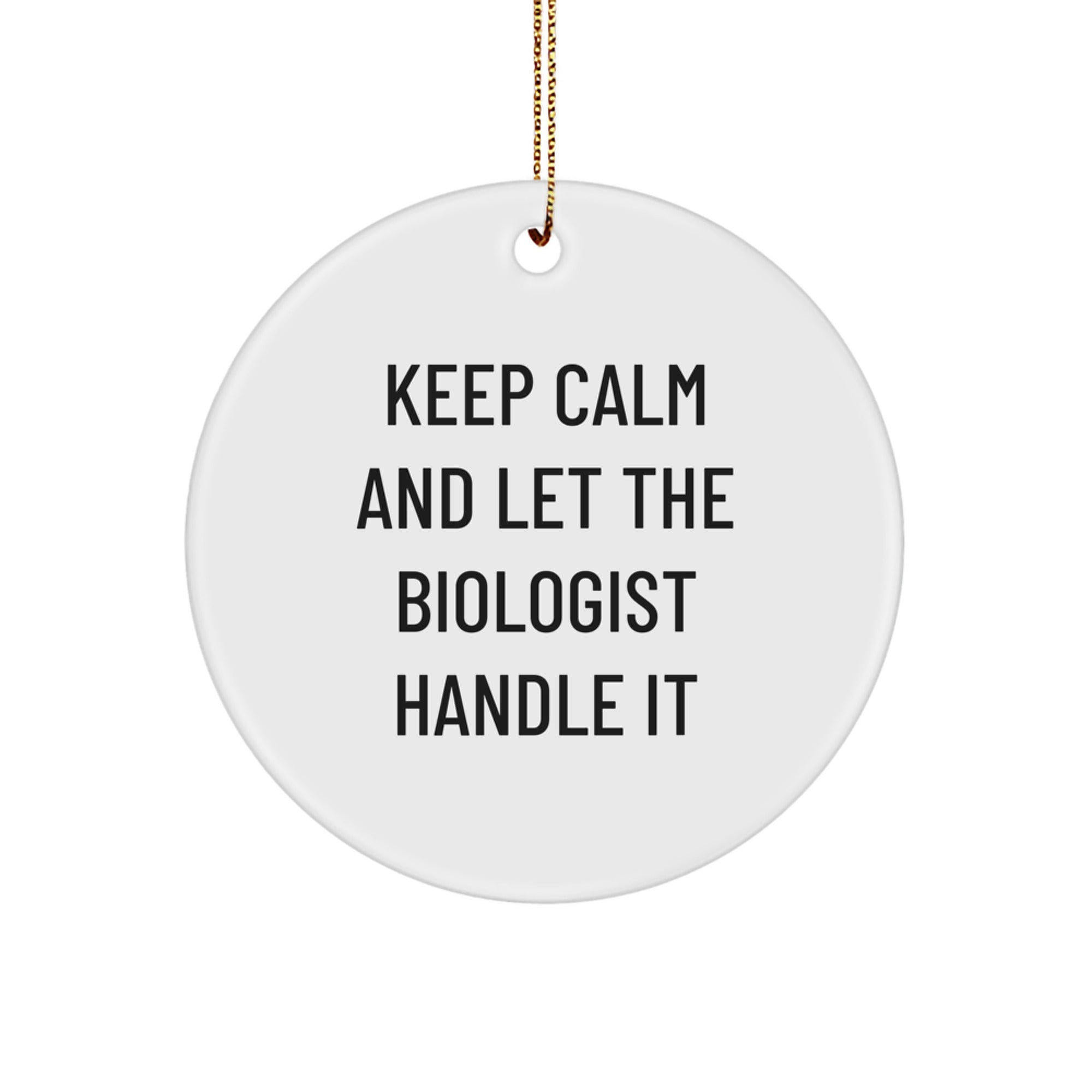 Funny Biologist Gifts from Men - Keep Calm And Let The Biologist Handle It Circle Ornament for Christmas - Image 1