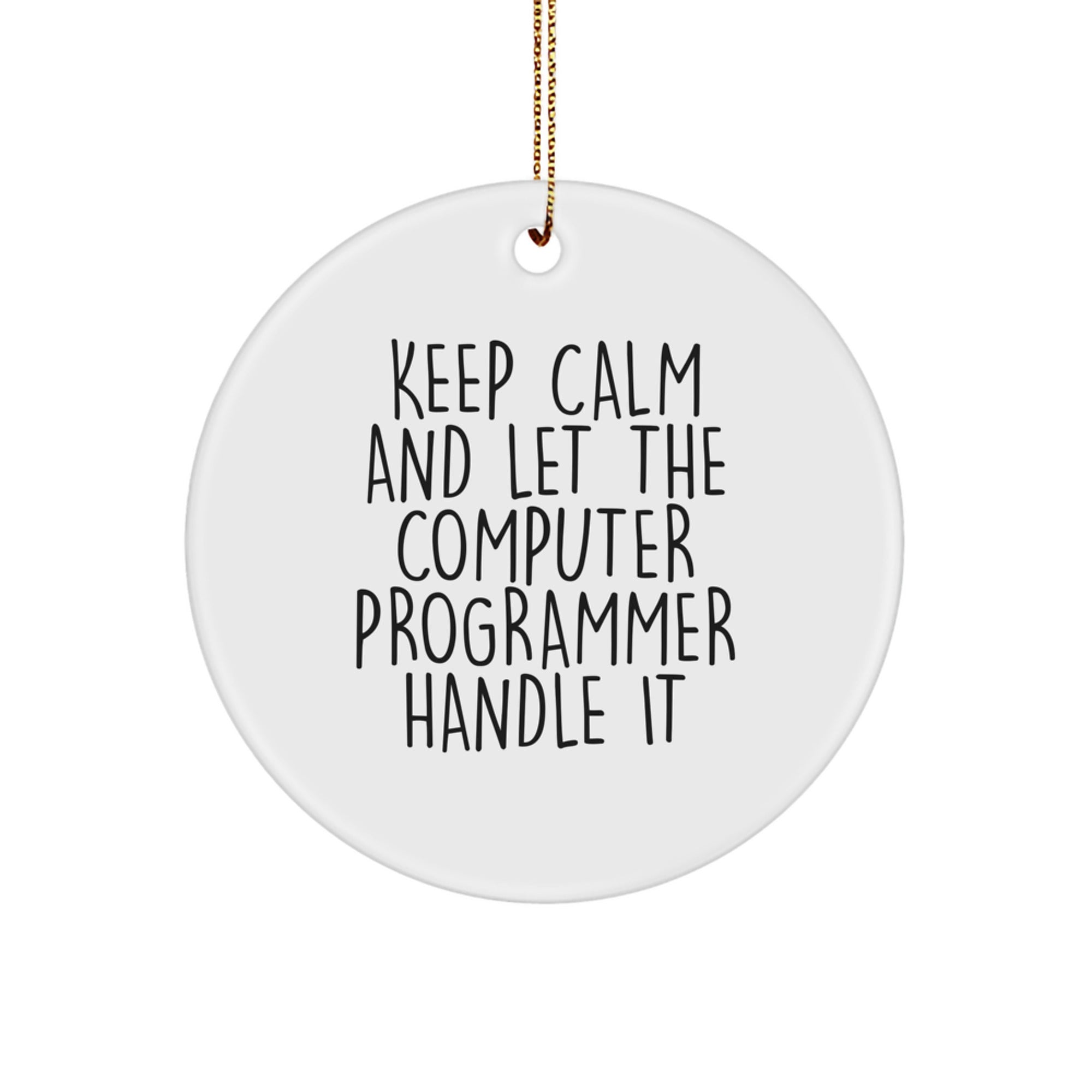 Funny Computer Programmer Gifts, Keep Calm And Let The Computer Programmer Handle It, Circle Ornament, Christmas Unique Gifts from Friends to Computer Programmer - Image 1