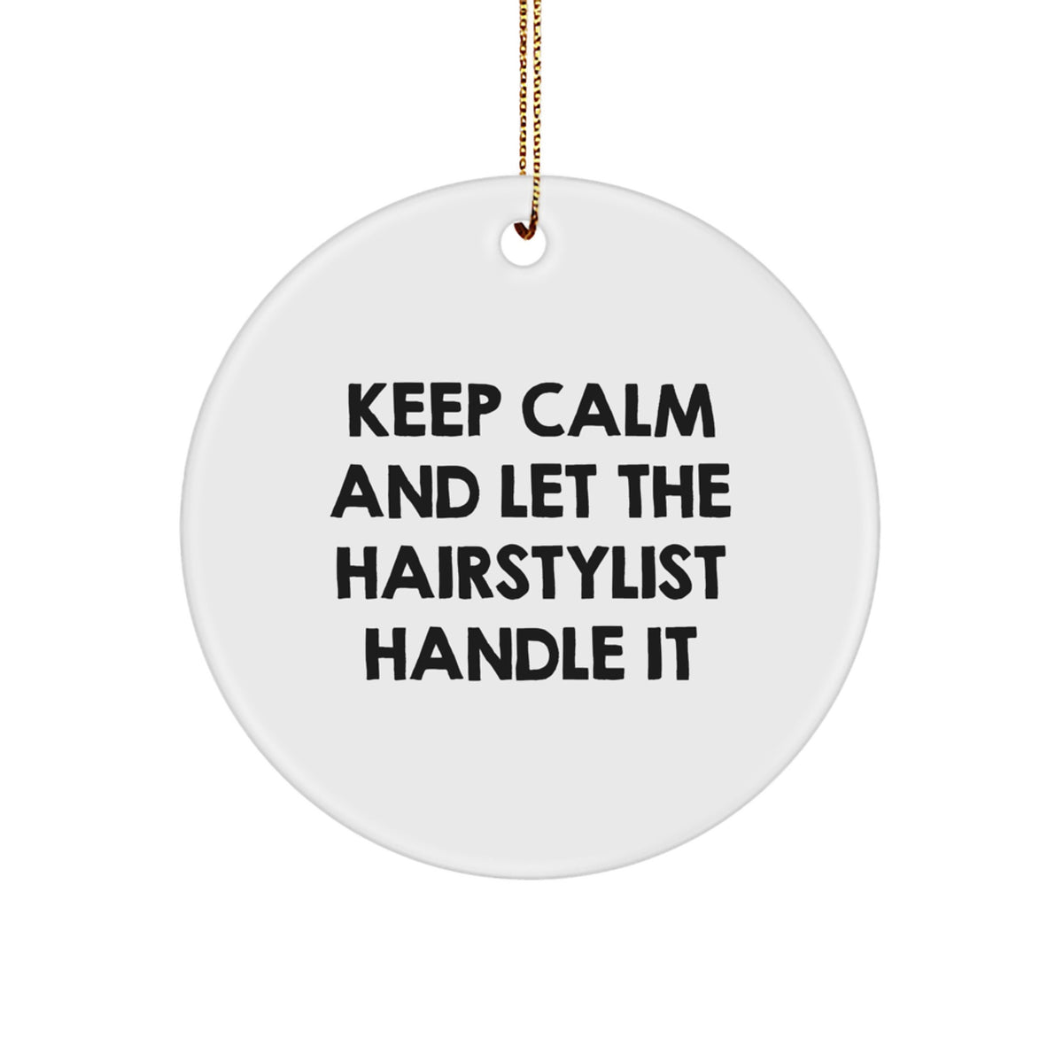 Hairstylist Gifts from Friends: Keep Calm And Let The Hairstylist Handle It, Circle Ornament for Christmas - Image 1