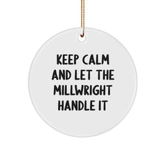 Keep Calm and Let the Millwright Handle It, Funny Millwright Gifts, Christmas Circle Ornament, Gifts from Friends, Gifts for Millwright - Image 1