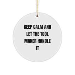 Tool Maker Gifts: Funny Circle Ornament for Men, Keep Calm and Let the Tool Maker Handle It, Christmas Unique Gifts from Men to Tool Maker - Image 1