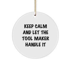Tool Maker Gifts, Funny Quote Circle Ornament, Gifts from Friends to Tool Maker Men, Keep Calm and Let the Tool Maker Handle It, Christmas Unique Gifts for Tool Maker Family - Image 1
