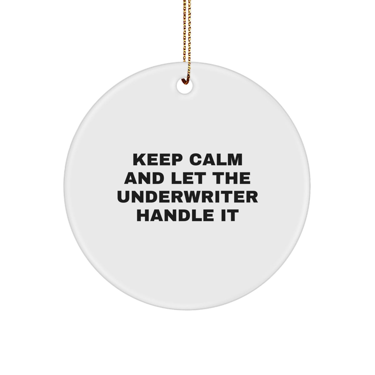 Funny Underwriter Gifts from Friends for Men - Keep Calm And Let The Underwriter Handle It Christmas Unique Circle Ornament - Image 1