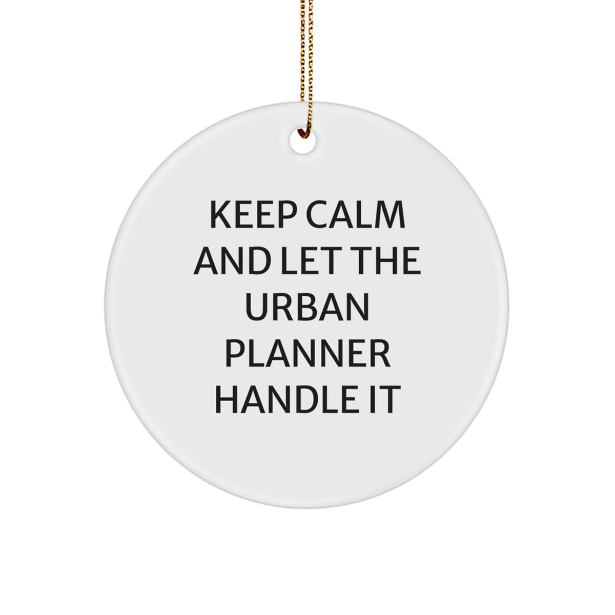 Funny Urban Planner Gift for Him, Cute Circle Ornament with Keep Calm Quote, Great Unique Christmas Memorable Present for Urban Planner Friends and Family - Image 1
