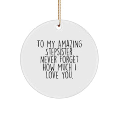 Funny Stepsister Gifts from Men to My Amazing Stepsister, Never Forget How Much I Love You., Circle Ornament for Christmas - Image 1