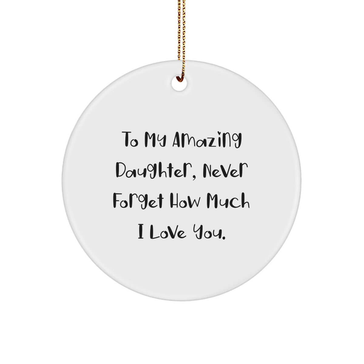 Funny Daughter Circle Ornament Gifts from Mom, To My Amazing Daughter Never Forget How Much I Love You, Christmas Unique Gifts for Daughter - Image 1
