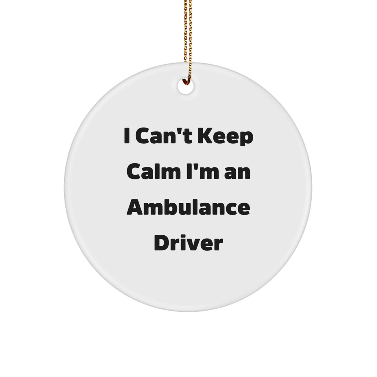 Funny Ambulance Driver Gifts for Men - Gifts from Friends and Family - Ambulance Driver Christmas Unique Gifts - 'I Can't Keep Calm I'm An Ambulance Driver' Circle Ornament - Image 1