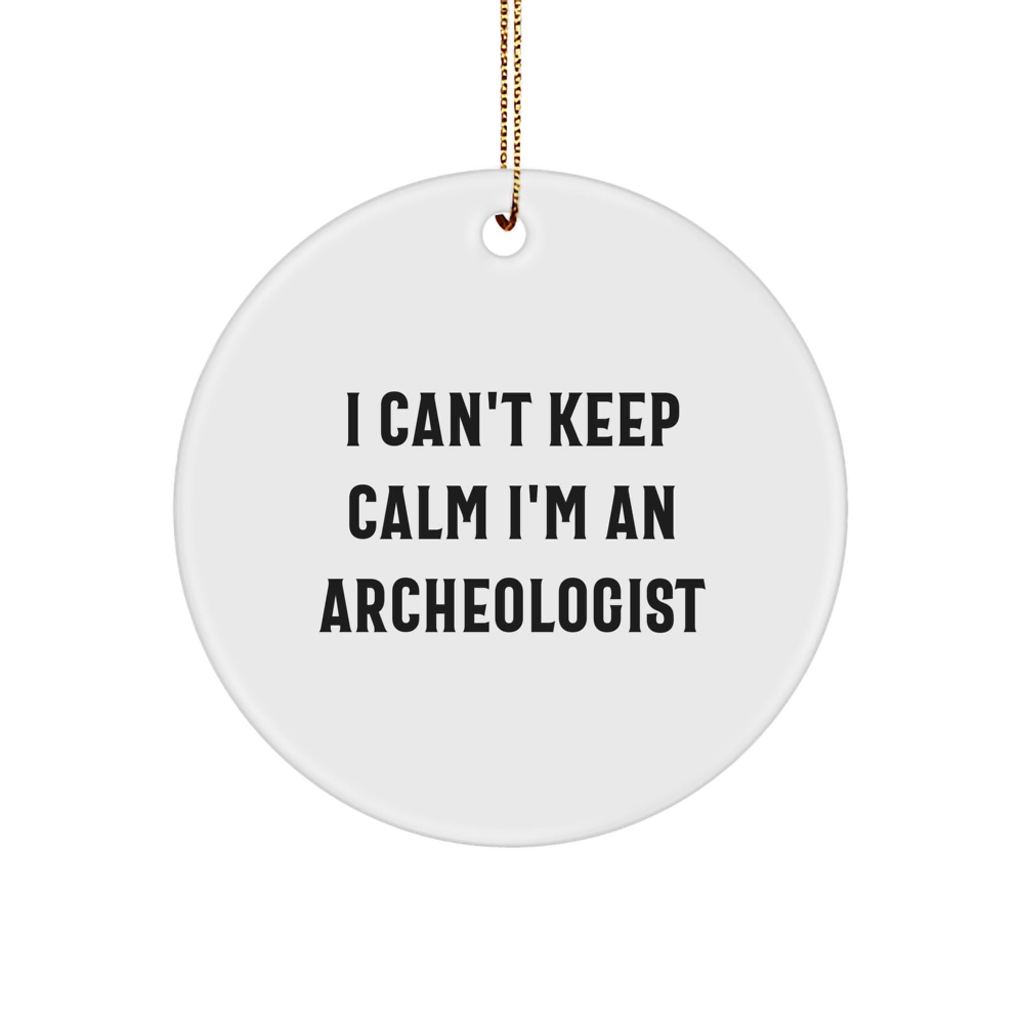 Funny Archeologist Gifts, I Can't Keep Calm I'm An Archeologist Circle Ornament, White Christmas Decor - Image 1