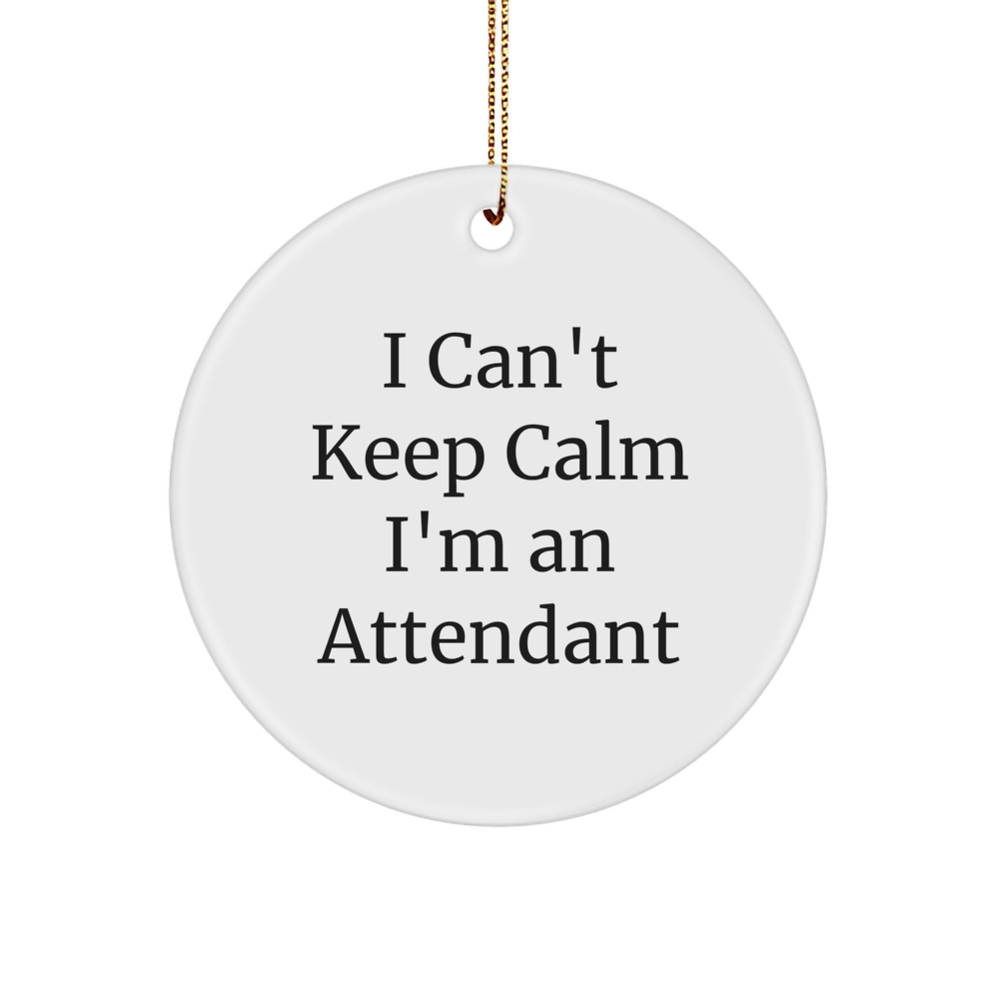 Attendant Gifts from Men, Funny I Can't Keep Calm I'm An Attendant Circle Ornament for Christmas, Gifts for Her or Him - Image 1