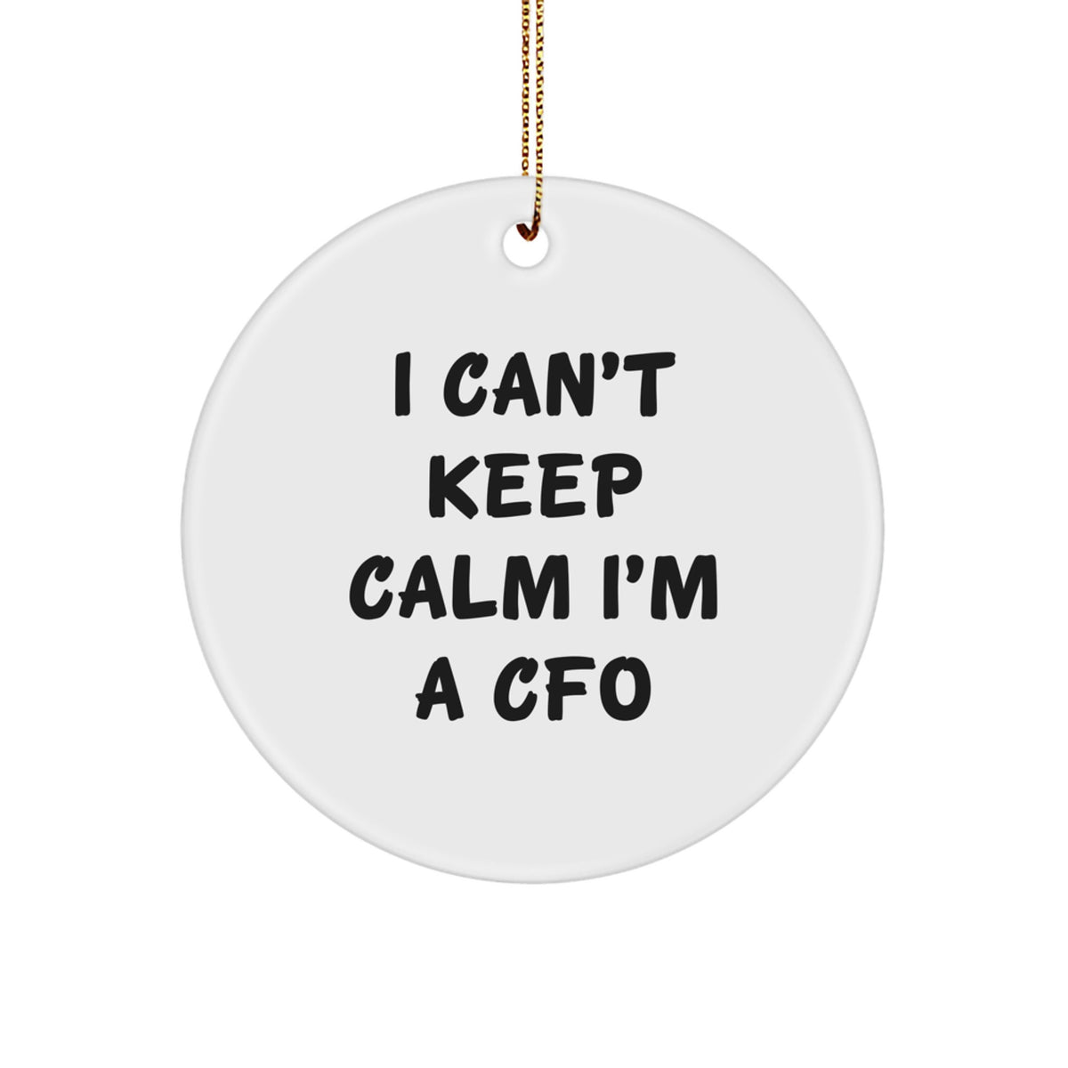 Funny CFO Christmas Unique Gifts from Men to Women - 'I Can't Keep Calm I'm A CFO' Circle Ornament, White - Image 1