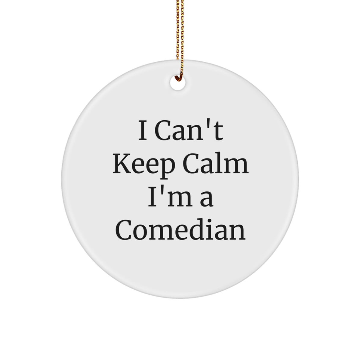 Funny Comedian Gifts from Friends, Comedian Circle Ornament, I Can't Keep Calm I'm A Comedian, Christmas Unique - Image 1