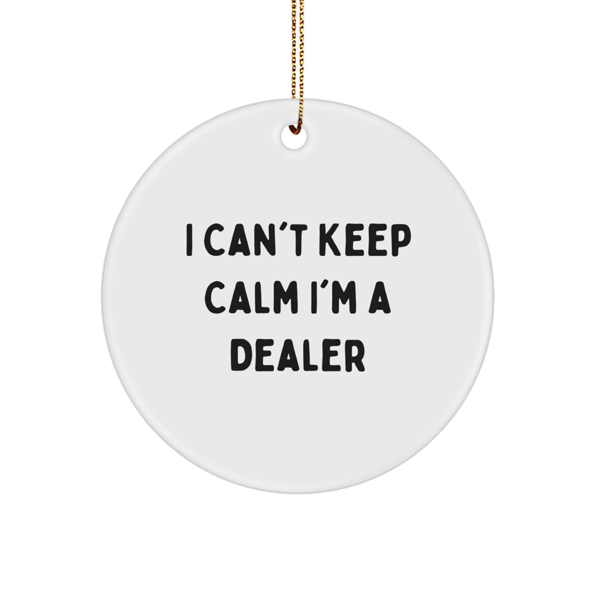 Funny Dealer Gifts - 'I Can't Keep Calm I'm A Dealer' Circle Ornament for Christmas - Image 1