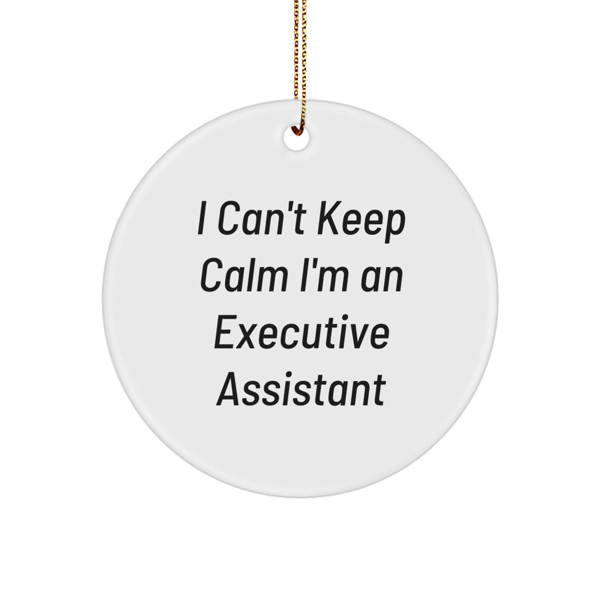 Funny Executive Assistant Gifts from Friends for Christmas Unique Circle Ornament I Can't Keep Calm I'm An Executive Assistant - Image 1
