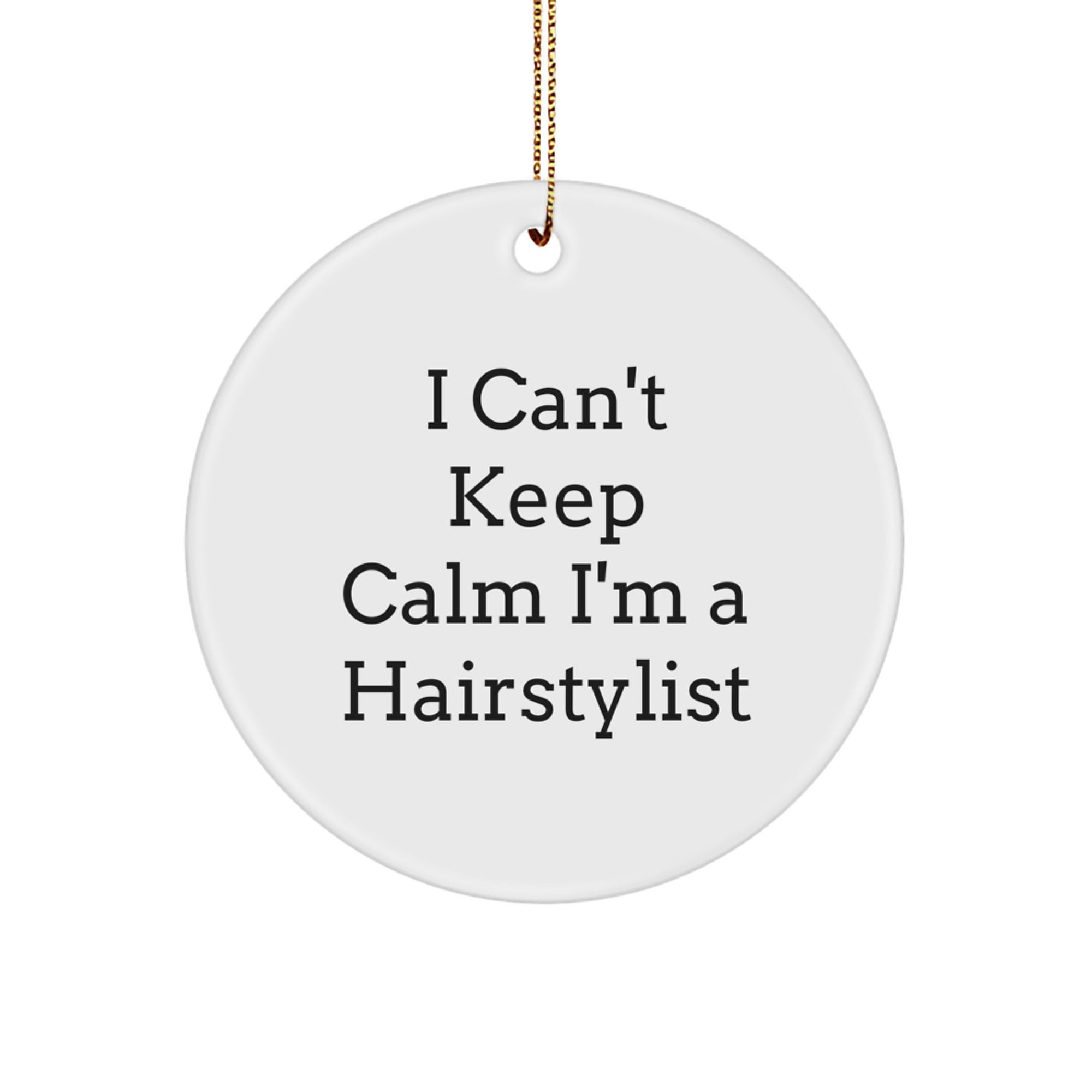 Funny Hairstylist Gifts for Christmas - Circle Ornament I Can't Keep Calm I'm A Hairstylist - Image 1