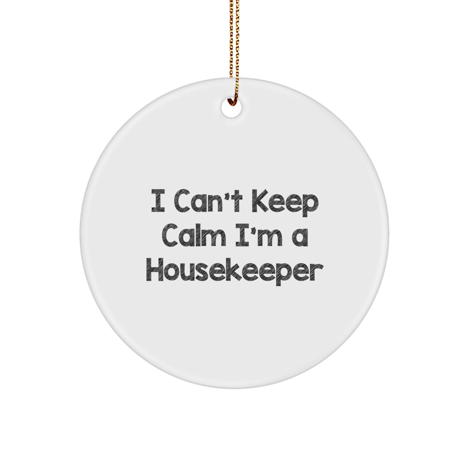 Funny Inspirational Gifts from Friends or Family for Housekeeper Christmas Unique Circle Ornament I Can't Keep Calm I'm A Housekeeper - Image 1