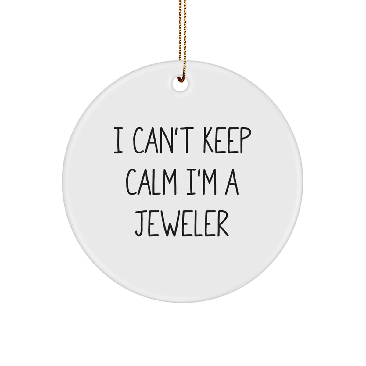 Funny 'I Can't Keep Calm I'm A Jeweler' Circle Ornament, Gifts from Men to Women, Christmas Unique Gifts for Jeweler Friends and Family - Image 1
