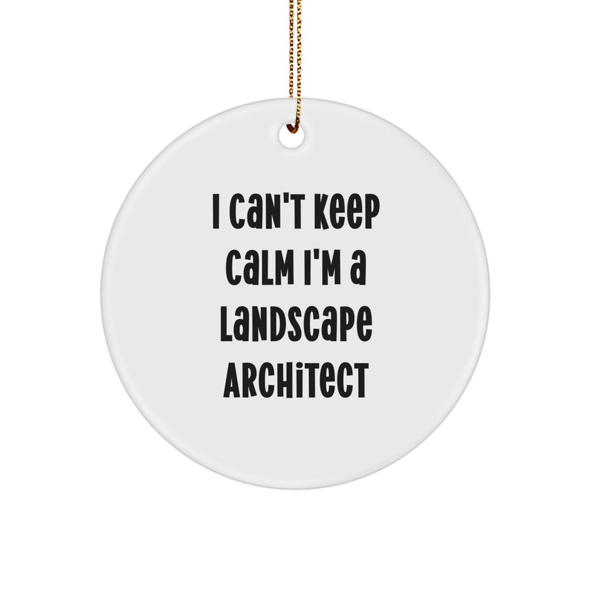 Funny Landscape Architect Gifts for Him - 'I Can't Keep Calm I'm A Landscape Architect' Circle Ornament, White, Christmas Unique Presents for Coworkers, Friends, Family - Image 1