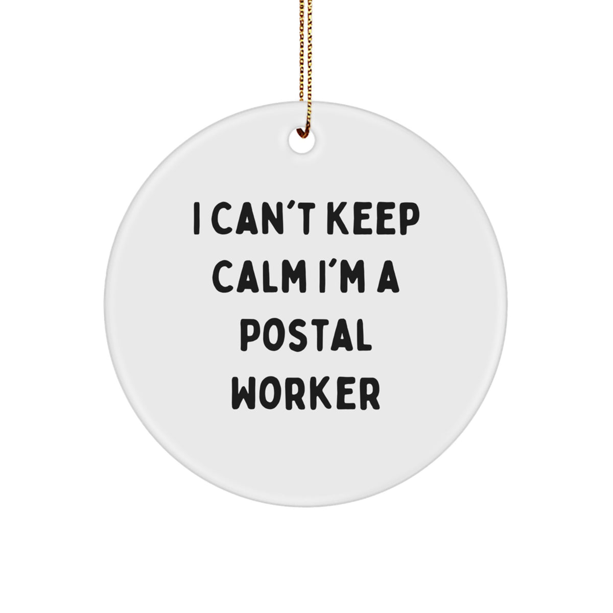 Funny Postal Worker Gifts from Friends - 'I Can't Keep Calm I'm A Postal Worker' Circle Ornament for Christmas - Image 1