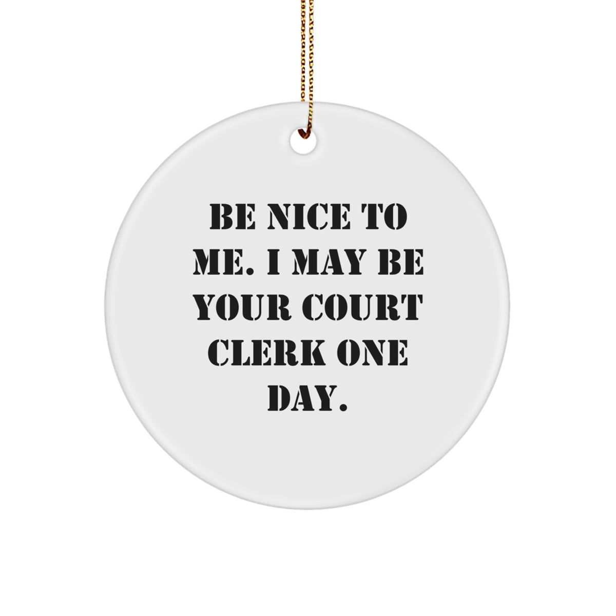 Funny Court Clerk Gifts from Friends - Be Nice To Me Court Clerk One Day Circle Ornament, White, Christmas Unique Gifts - Image 1