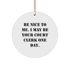 Funny Court Clerk Gifts from Friends - Be Nice To Me Court Clerk One Day Circle Ornament, White, Christmas Unique Gifts - Image 1