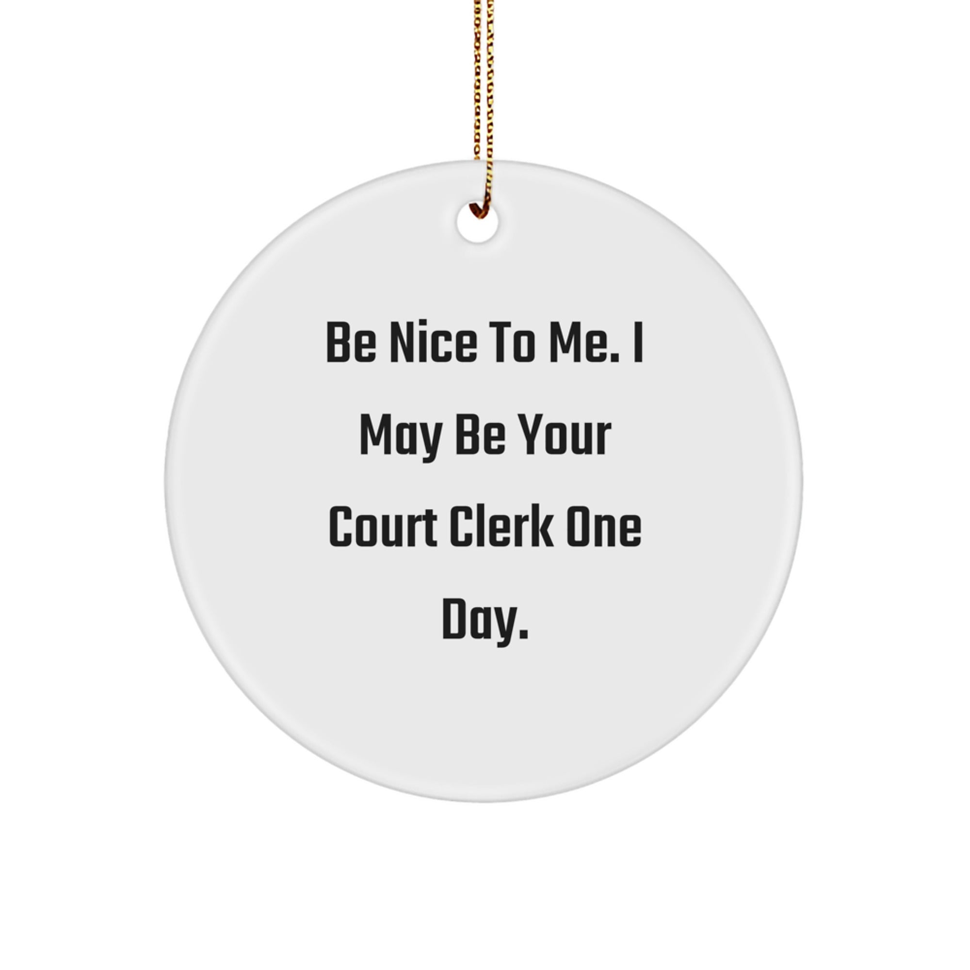 Funny Court Clerk Gifts from Friends - Be Nice To Me, Circle Ornament for Court Clerk, Christmas Unique Court Clerk Ornaments by Men - Image 1