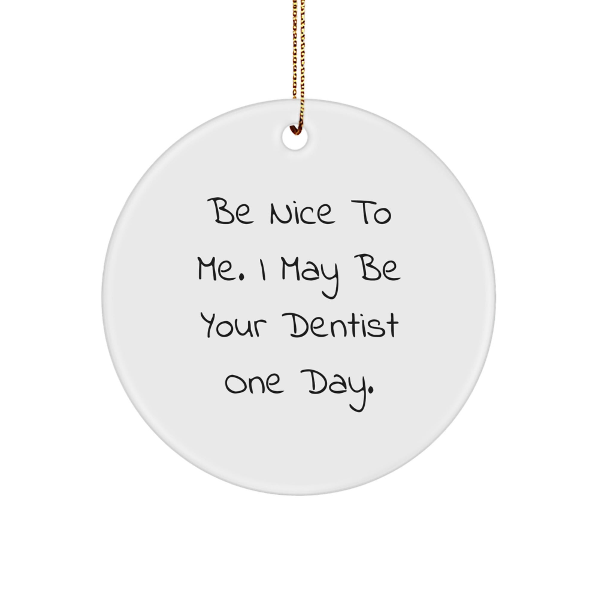 Funny Dentist Circle Ornament Gifts from Friends for Christmas, Be Nice To Me - Image 1