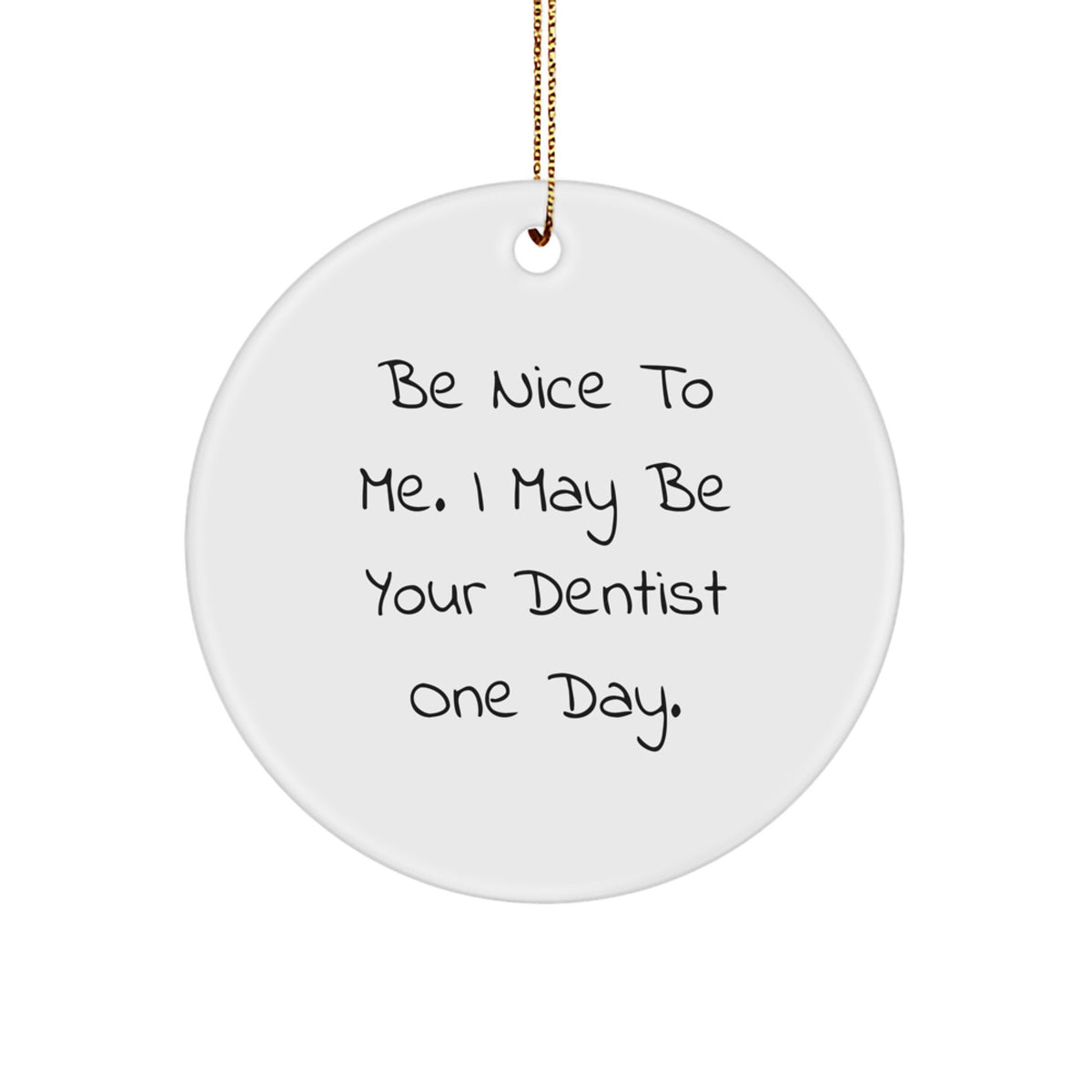 Funny Dentist Circle Ornament Gifts from Friends for Christmas, Be Nice To Me - Image 1