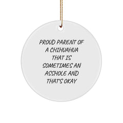 Funny Chihuahua Dog Gifts for Him - Proud Parent of a Chihuahua That's Okay, Christmas Unique Ornament, Circle Shape, Humorous Quote - Image 1